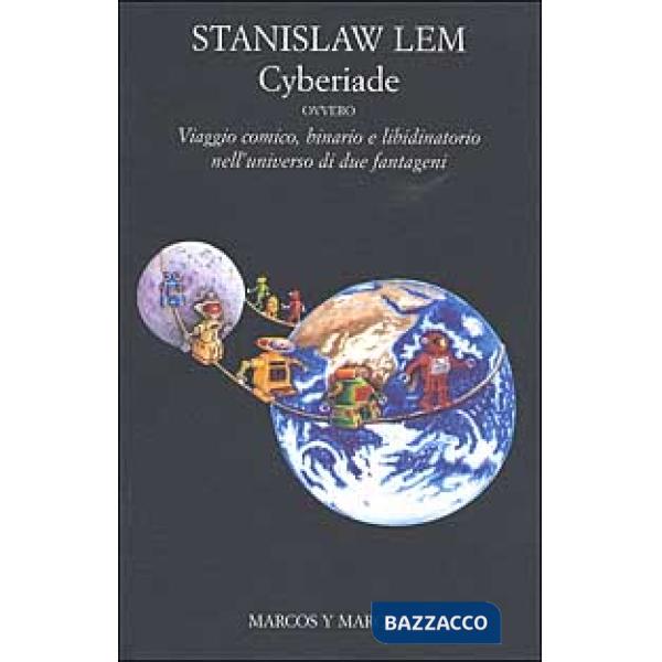 Cyberiade ovvero viaggio comico, binario e libidinatorio nell'universo di due fantageni