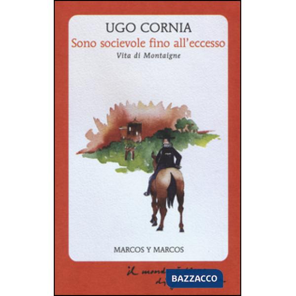 Sono socievole fino all'eccesso. Vita di Montaigne