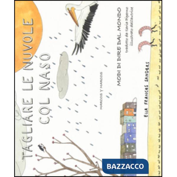 Tagliare le nuvole col naso. Modi di dire dal mondo