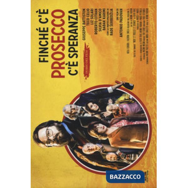 Finché c'è prosecco c'è speranza. Diario del film. Ediz. a colori