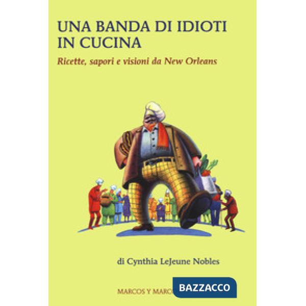 Banda di idioti in cucina. Ricette, sapori e visioni da New Orleans (Una)