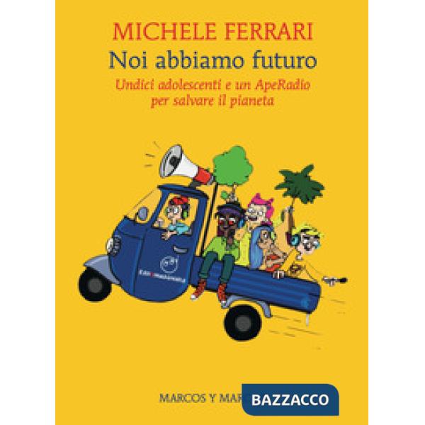 Noi abbiamo futuro. Undici adolescenti e un ApeRadio per salvare il pianeta