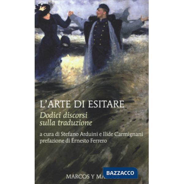 Arte di esitare. Dodici discorsi sulla traduzione (L')