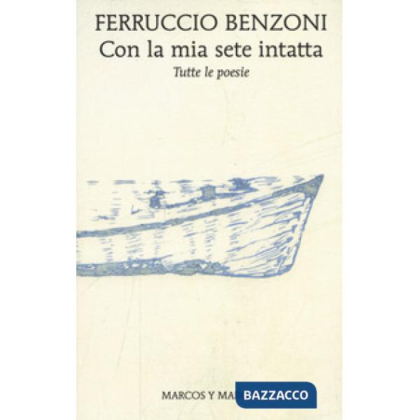 Con la mia sete intatta. Tutte le poesie