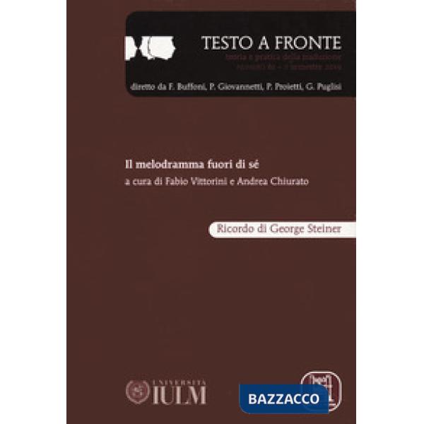 Testo a fronte. Vol. 61: Il melodramma fuori di sé. Ricordo di George Steiner