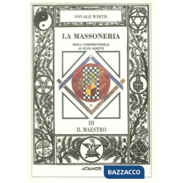 Massoneria resa comprensibile ai suoi adepti (La). Vol. 3: Il maestro