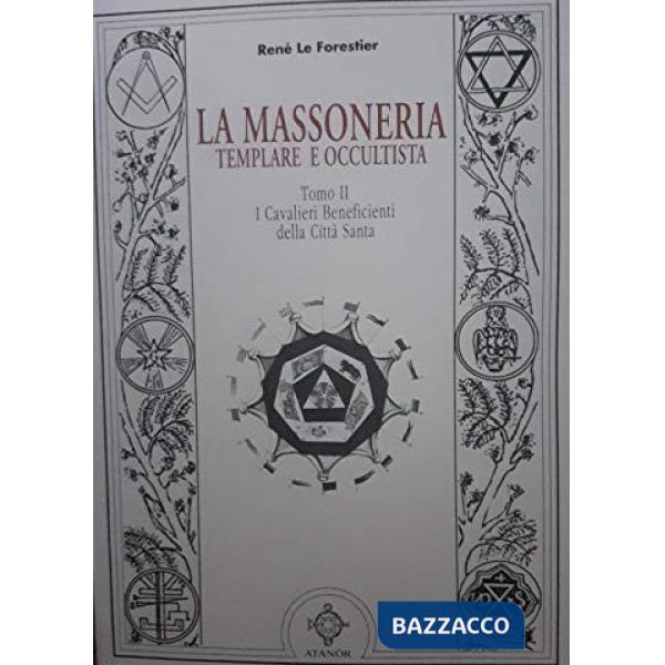 Massoneria templare occultista (La). Vol. 2: I cavalieri beneficienti della città santa