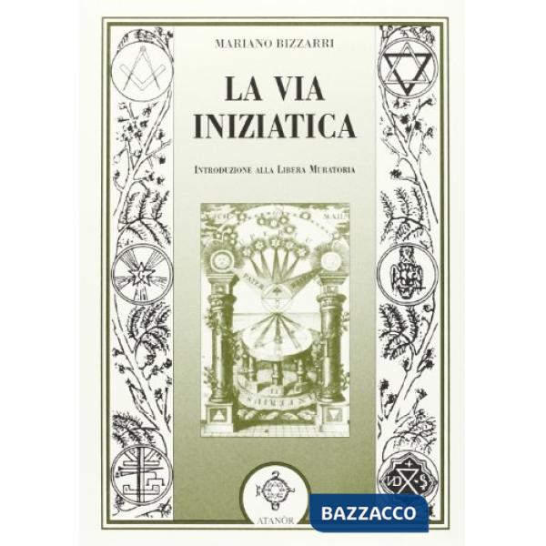 Via iniziatica. Introduzione alla Libera Muratoria (La)