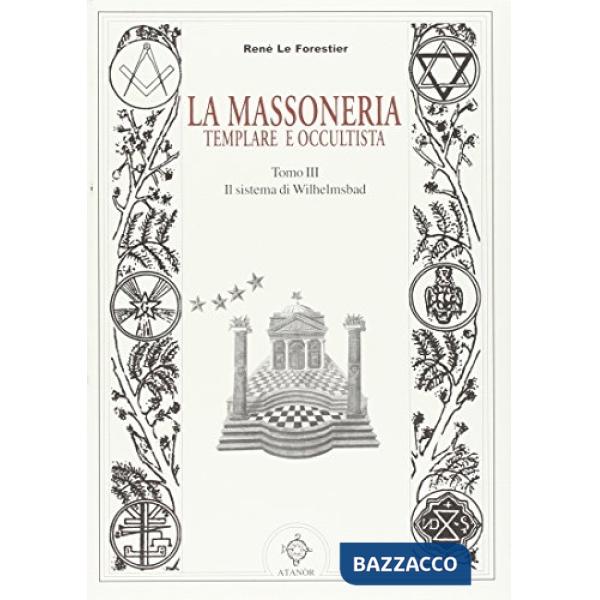 Massoneria templare occultista (La). Vol. 3: Il sistema di Wilhelmsdad