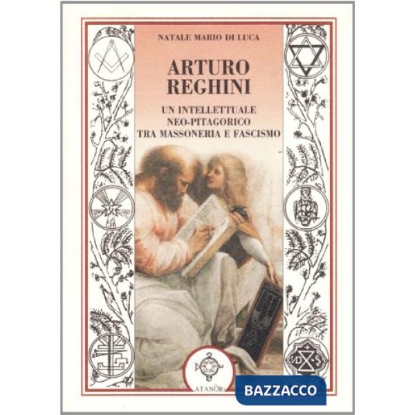 Arturo Reghini. Un intellettuale neopitagorico tra massoneria e fascismo