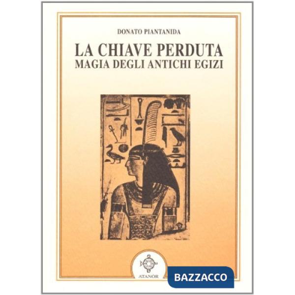 Chiave perduta. Magia degli antichi egizi (La)