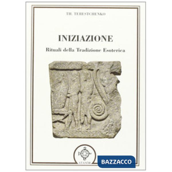 Iniziazione. Rituali nella tradizione esoterica