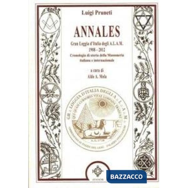 Annales. Gran Loggia d'Italia degli A.L.A.M. 1908-2012. Cronologia dellla masson