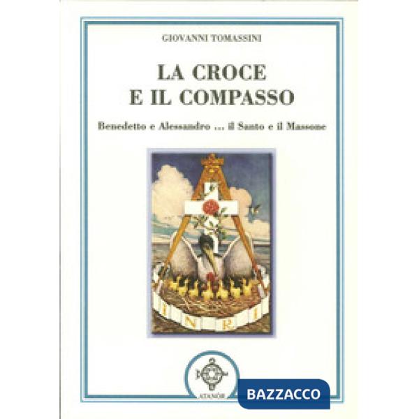 Croce e il compasso. Benedetto e Alessandro... il santo e il massone (La)