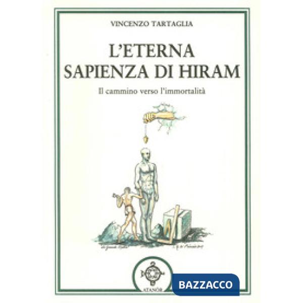 Eterna sapienza di Hiram. Il cammino verso l'immortalità (L')