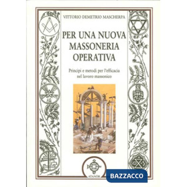 Per una nuova massoneria operativa. Principi e metodi per l'efficacia del lavoro massonico