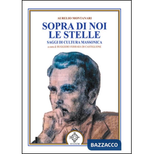 Sopra di noi le stelle. Saggi di cultura massonica