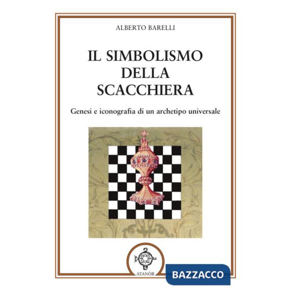Simbolismo della scacchiera. Genesi e iconografia di un archetipo universale (Il)