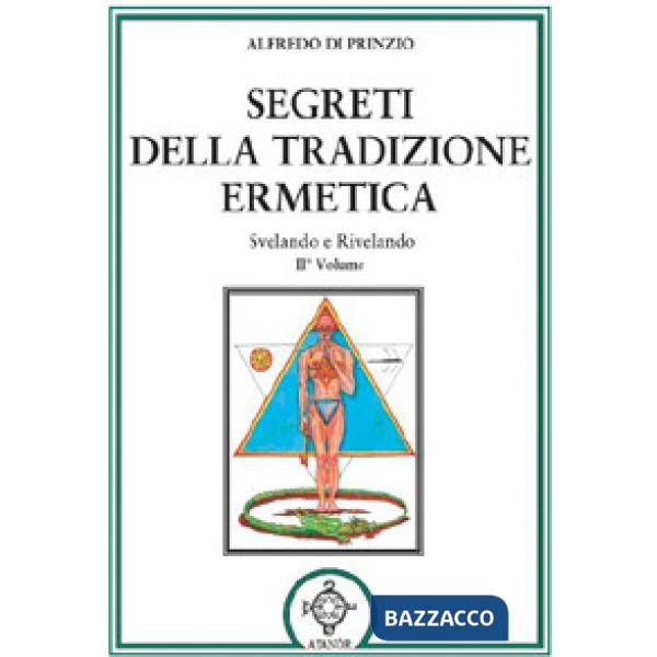 Segreti della tradizione ermetica. Svelando e rivelando. Vol. 2