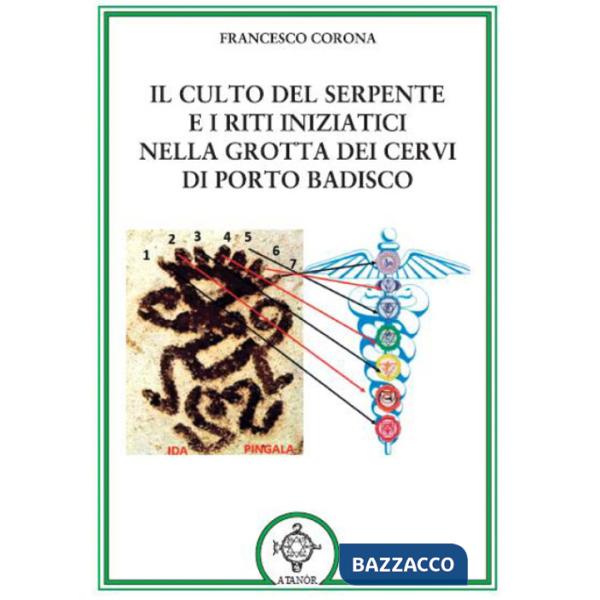 Culto del serpente e i riti iniziatici. Nella Grotta dei Cervi di Porto Badisco (Il)