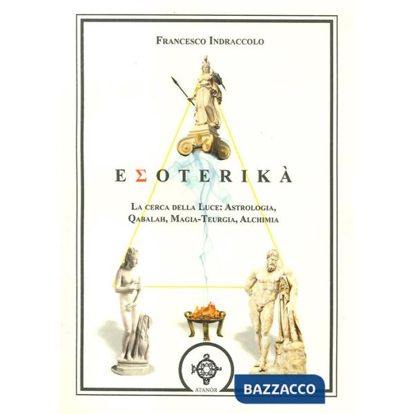 Esoterika. La cerca della luce: astrologia, qabalah, magia-teurgia, alchimia
