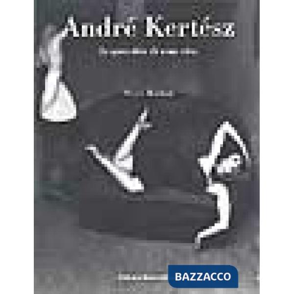 André Kertész. Lo specchio di una vita