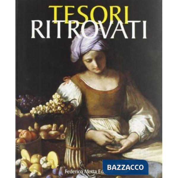 Tesori ritrovati. La pittura del Ducato estense nel collezionismo privato. Ediz. illustrata