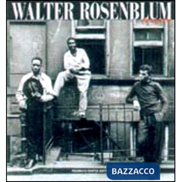 Walter Rosenblum. Fotografie. Ediz. illustrata
