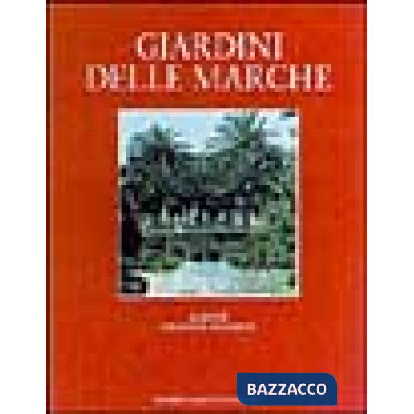 Giardini delle Marche. Ediz. illustrata