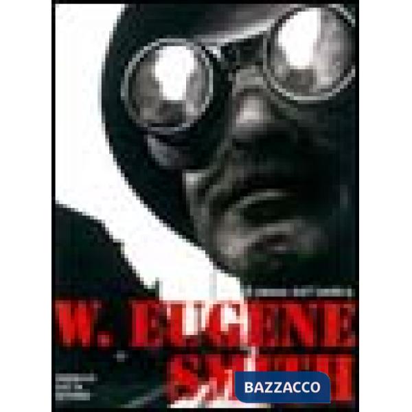 W. Eugene Smith. Il senso dell'ombra. Ediz. illustrata