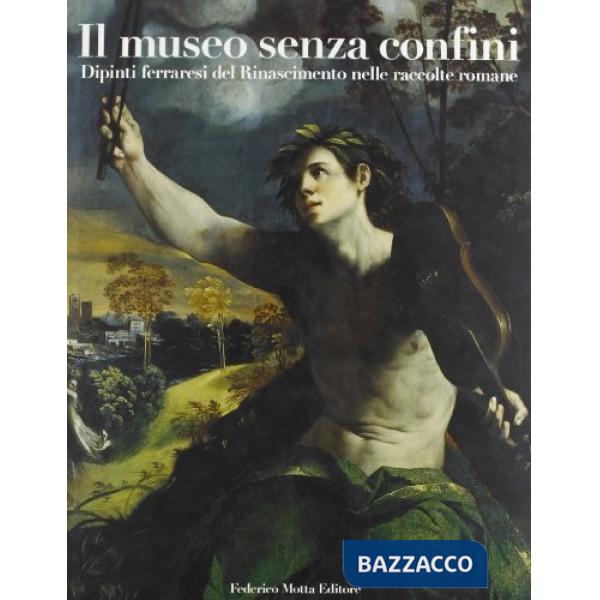 Museo senza confini. Dipinti ferraresi del Rinascimento nelle raccolte romane. E