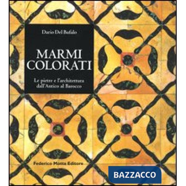 Marmi colorati. Le pietre e l'architettura dall'antico al rinascimento. Ediz. il
