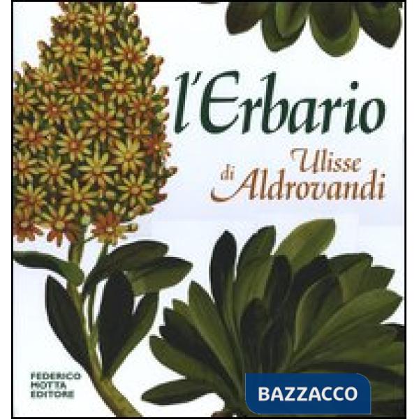 Erbario di Ulisse Aldrovandi. Natura arte e scienza in un tesoro del Rinasciment