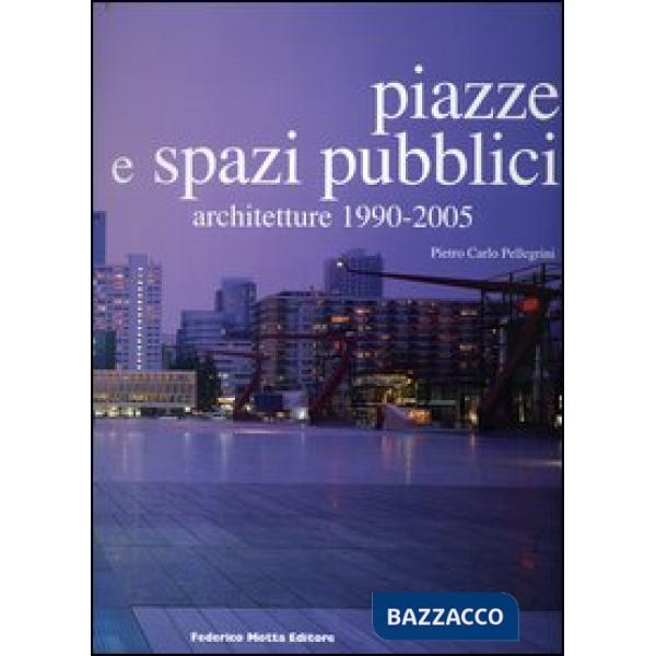 Piazze e spazi pubblici. Architetture 1990-2005