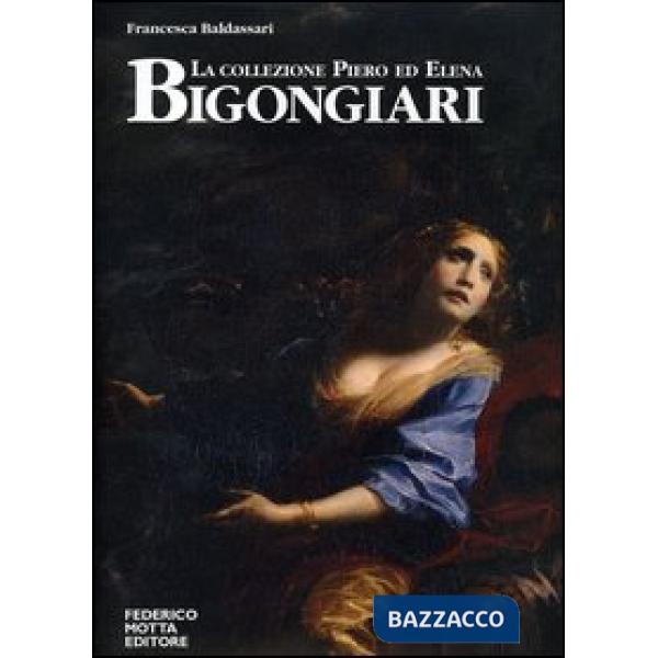 Collezione Piero ed Elena Bigongiari. Il Seicento tra favola e dramma. Ediz. ita