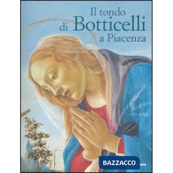 Tondo di Botticelli a Piacenza. Ediz. illustrata (Il)