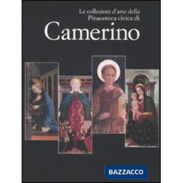 Collezioni d'arte della Pinacoteca Civica di Camerino. Catalogo della mostra. Ed