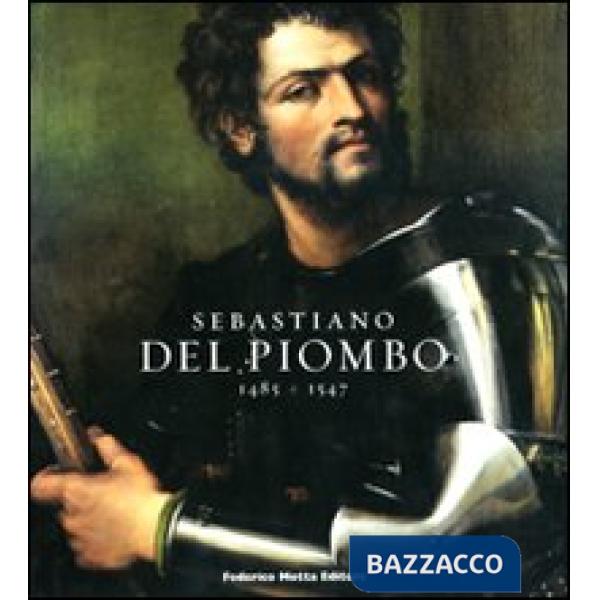 Sebastiano del Piombo (1485-1547). Catalogo della mostra. (Roma, 8 febbraio-18 m