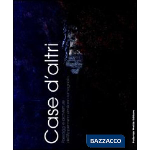 Case d'altri. Paesaggi e architetture dell'Appennino emiliano romagnolo. Catalog