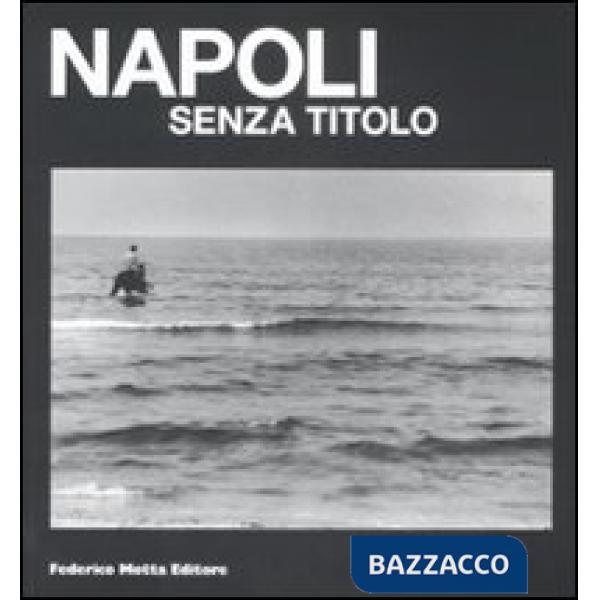 Napoli senza titolo. Catalogo della mostra (Napoli, 12 febbraio-10 aprile 2009).