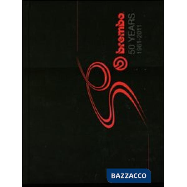 Brembo 50 years. 1961-2011. Ediz. illustrata