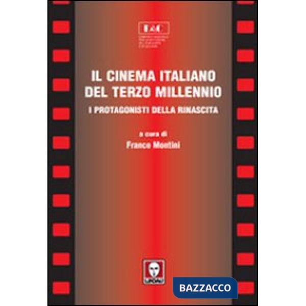 Cinema italiano del terzo millennio. I protagonisti della rinascita (Il)