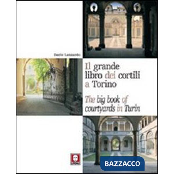 Grande libro dei cortili a Torino-The big book of courtyards in Turin (Il)