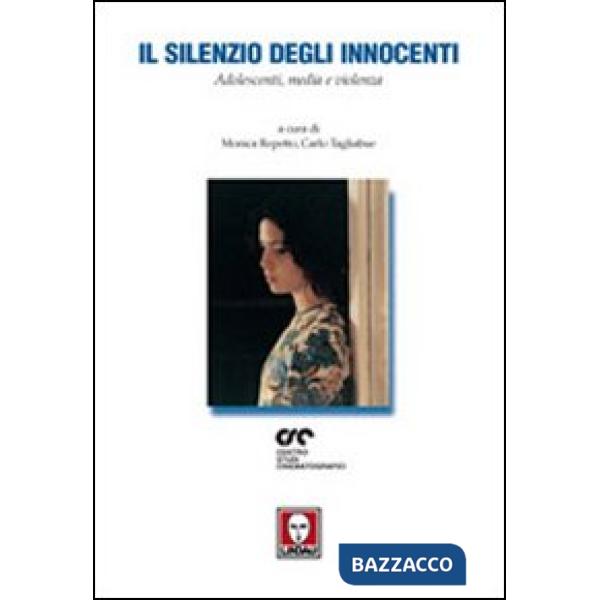 Silenzio degli innocenti. Adolescenti, media e violenza (Il)