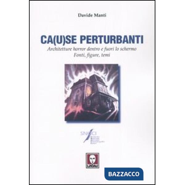 Ca(u)se perturbanti. Architetture horror dentro e fuori lo schermo. Fonti, figur