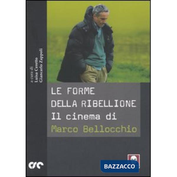 Forme della ribellione. Il cinema di Marco Bellocchio (Le)