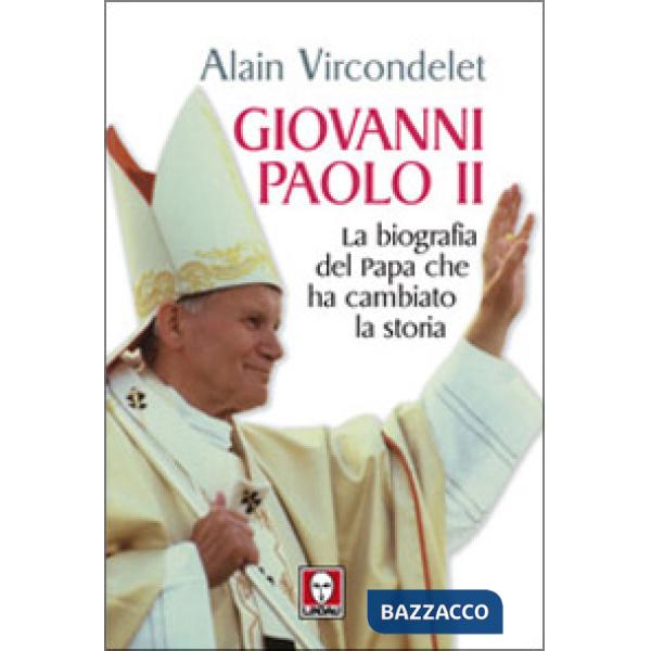 Giovanni Paolo II. La biografia del Papa che ha cambiato la storia