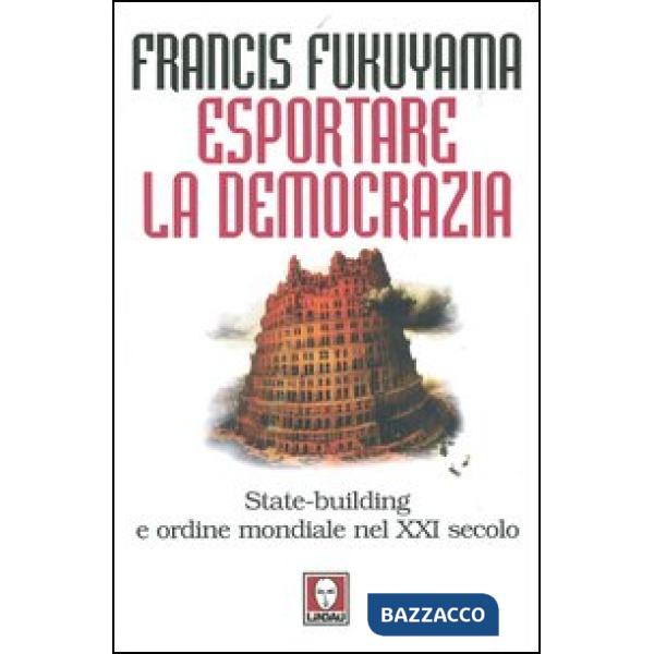 Esportare la democrazia. State-building e ordine mondiale nel XXI secolo