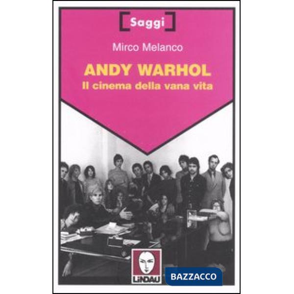 Andy Warhol. Il cinema della vana vita