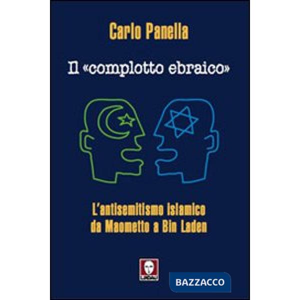 «complotto ebraico». L'antisemitismo islamico da Maometto a Bin Laden (Il)